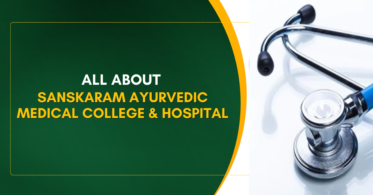Sanskaram Ayurvedic Medical College & Hospital: Nurturing the Healers of Tomorrow